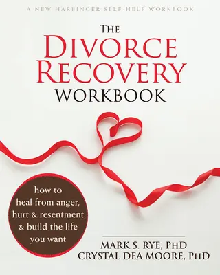 Le livre de travail sur le rétablissement du divorce : Comment guérir de la colère, de la blessure et du ressentiment et construire la vie que vous voulez - The Divorce Recovery Workbook: How to Heal from Anger, Hurt, and Resentment and Build the Life You Want