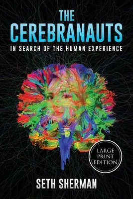 Les Cérébranautes : à la recherche de l'expérience humaine (édition en gros caractères) - The Cerebranauts: In Search of the Human Experience (Large Print Edition)