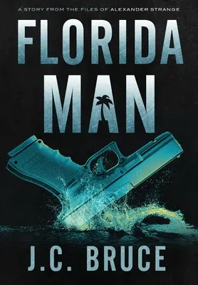 L'homme de la Floride : Une histoire tirée des dossiers d'Alexander Strange - Florida Man: A Story From the Files of Alexander Strange