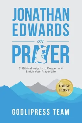 Jonathan Edwards sur la prière : 31 idées bibliques pour approfondir et enrichir votre vie de prière (GRAND IMPRIMER) - Jonathan Edwards on Prayer: 31 Biblical Insights to Deepen and Enrich Your Prayer Life (LARGE PRINT)