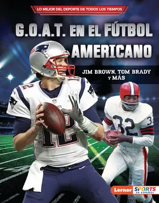 G.O.A.T. En El Ftbol Americano (Football's G.O.A.T.) : Jim Brown, Tom Brady Y Ms - G.O.A.T. En El Ftbol Americano (Football's G.O.A.T.): Jim Brown, Tom Brady Y Ms