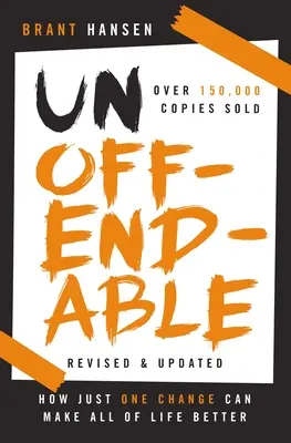 L'ineffable : Comment un seul changement peut améliorer toute la vie (mise à jour avec deux nouveaux chapitres) - Unoffendable: How Just One Change Can Make All of Life Better (Updated with Two New Chapters)