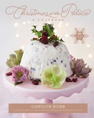 Noël au Palais : Un livre de cuisine : 50+ recettes festives pour les fêtes de fin d'année - Christmas at the Palace: A Cookbook: 50+ Festive Holiday Recipes