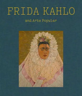 Frida Kahlo et l'Arte Popular - Frida Kahlo and Arte Popular