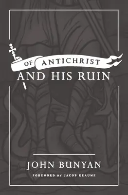 De l'Antéchrist et de sa ruine - Of Antichrist, and His Ruin