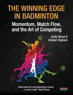 L'avantage gagnant au badminton : L'élan, le déroulement du match et l'art de la compétition - The Winning Edge in Badminton: Momentum, Match Flow and the Art of Competing