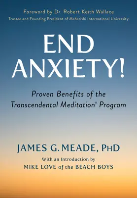 Mettez fin à l'anxiété ! Les avantages prouvés du programme de Méditation Transcendantale(r) - End Anxiety!: Proven Benefits of the Transcendental Meditation(r) Program