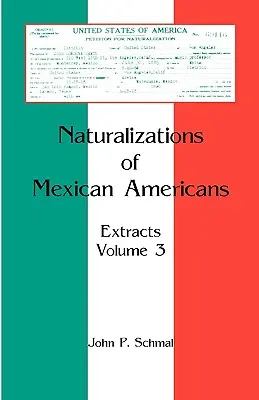 Naturalisations des Américains d'origine mexicaine : Extraits, Volume 3 - Naturalizations of Mexican Americans: Extracts, Volume 3