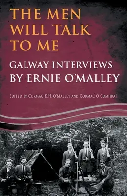 The Men Will Talk to Me : Galway Interviews by Ernie O'Malley (en anglais) - The Men Will Talk to Me: Galway Interviews by Ernie O'Malley