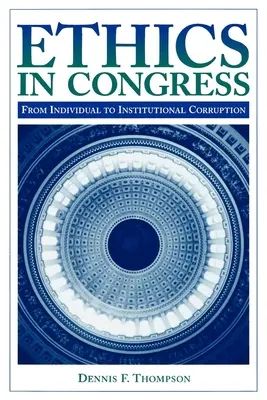 L'éthique au Congrès : De la corruption individuelle à la corruption institutionnelle - Ethics in Congress: From Individual to Institutional Corruption
