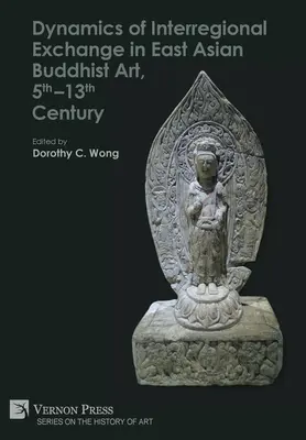 Dynamique des échanges interrégionaux dans l'art bouddhique d'Asie orientale, 5e-13e siècle - Dynamics of Interregional Exchange in East Asian Buddhist Art, 5th-13th Century