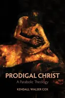 Le Christ prodigue : Une théologie parabolique - Prodigal Christ: A Parabolic Theology