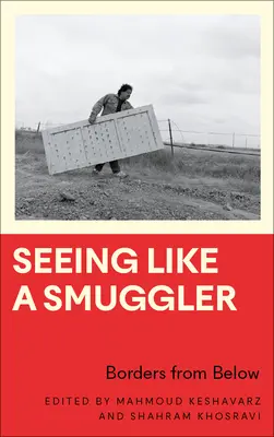 Voir comme un passeur : Les frontières vues d'en bas - Seeing Like a Smuggler: Borders from Below