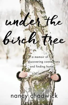 Sous le bouleau : Un mémoire sur la découverte de liens et la recherche d'un chez-soi - Under the Birch Tree: A Memoir of Discovering Connections and Finding Home