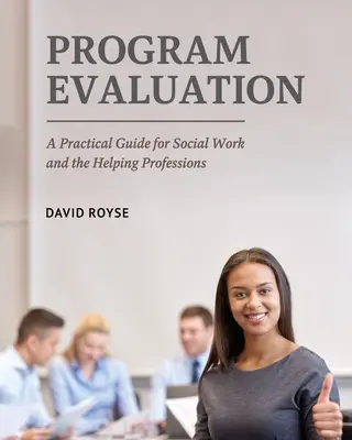 L'évaluation des programmes : Un guide pratique pour le travail social et les professions d'assistance - Program Evaluation: A Practical Guide for Social Work and the Helping Professions