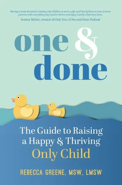 Un et c'est fini : Le guide pour élever un enfant unique heureux et épanoui - One and Done: The Guide to Raising a Happy and Thriving Only Child