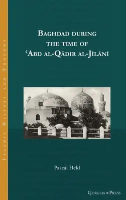 Bagdad à l'époque de ʿAbd al-Qādir al-Jīlānī - Baghdad during the time of ʿAbd al-Qādir al-Jīlānī