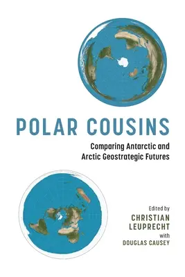 Polar Cousins : Comparaison des avenirs géostratégiques de l'Antarctique et de l'Arctique - Polar Cousins: Comparing Antarctic and Arctic Geostrategic Futures