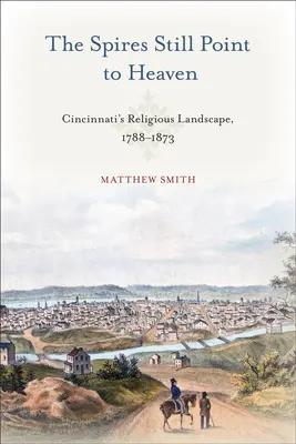 Les clochers pointent toujours vers le ciel : Le paysage religieux de Cincinnati, 1788-1873 - The Spires Still Point to Heaven: Cincinnati's Religious Landscape, 1788-1873