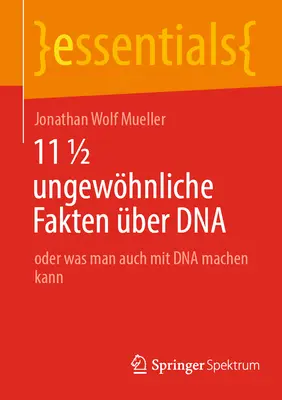 11 1/2 Ungewhnliche Fakten ber DNA : Ou ce que l'homme peut faire avec l'ADN - 11 1/2 Ungewhnliche Fakten ber DNA: Oder Was Man Auch Mit DNA Machen Kann