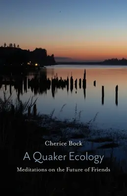Une écologie quaker : Méditations sur l'avenir des Amis - A Quaker Ecology: Meditations on the Future of Friends