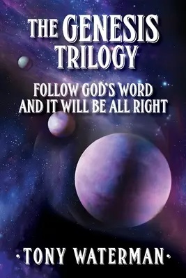 La trilogie de la Genèse : Suivez la parole de Dieu et tout ira bien - The Genesis Trilogy: Follow God's Word and It Will Be All Right