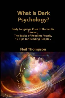 Qu'est-ce que la psychologie noire ? Signes d'intérêt romantique dans le langage corporel, Les bases de la lecture des gens, 10 conseils pour lire les gens - What is Dark Psychology?: Body Language Cues of Romantic Interest, The Basics of Reading People, 10 Tips for Reading People