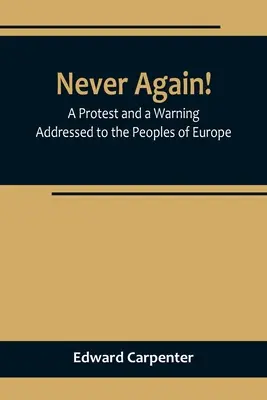 Plus jamais ça ! Une protestation et un avertissement adressés aux peuples d'Europe - Never Again! A Protest and a Warning Addressed to the Peoples of Europe