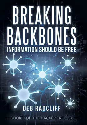 Breaking Backbones : L'information devrait être libre : Livre Ii de la trilogie des hackers - Breaking Backbones: Information Should Be Free: Book Ii of the Hacker Trilogy