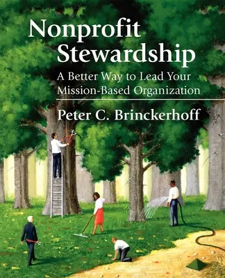 La gestion des organisations à but non lucratif : Une meilleure façon de diriger une organisation à but non lucratif - Nonprofit Stewardship: A Better Way to Lead Your Mission-Based Organization