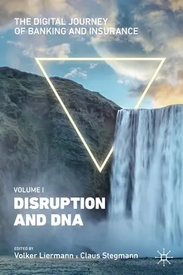 Le voyage numérique de la banque et de l'assurance, Volume I : Perturbation et ADN - The Digital Journey of Banking and Insurance, Volume I: Disruption and DNA