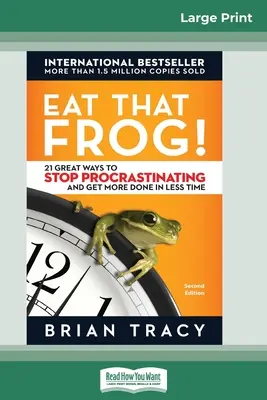 Mangez cette grenouille : 21 façons d'arrêter de procrastiner et d'accomplir plus de choses en moins de temps [16 Pt Large Print Edition]. - Eat That Frog!: 21 Great Ways to Stop Procrastinating and Get More Done in Less Time [16 Pt Large Print Edition]