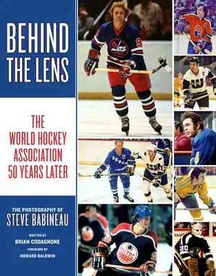 Derrière l'objectif : l'Association mondiale de hockey 50 ans plus tard - Behind the Lens: The World Hockey Association 50 Years Later