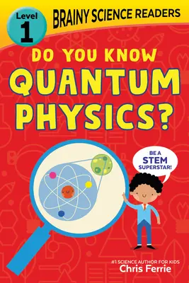 Lecteurs de sciences cérébrales : Connaissez-vous la physique quantique ? Niveau 1 pour débutants - Brainy Science Readers: Do You Know Quantum Physics?: Level 1 Beginner Reader