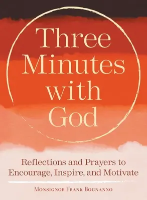Trois minutes avec Dieu : Réflexions pour inspirer, encourager et motiver - Three Minutes with God: Reflections to Inspire, Encourage, and Motivate