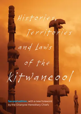 Histoires, territoires et lois des Kitwancool : Deuxième édition, avec une nouvelle préface des chefs héréditaires Gitanyow (Good (Less-Say-Gu) Maggie) - Histories, Territories and Laws of the Kitwancool: Second Edition, with a New Foreword by the Gitanyow Hereditary Chiefs (Good (Less-Say-Gu) Maggie)