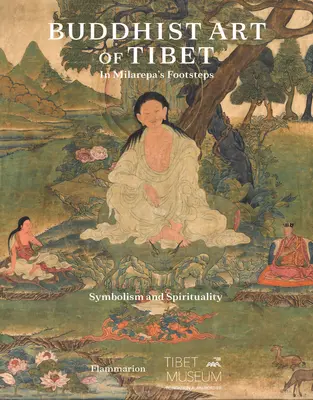 L'art bouddhiste du Tibet : sur les traces de Milarepa - Buddhist Art of Tibet: In Milarepa's Footsteps