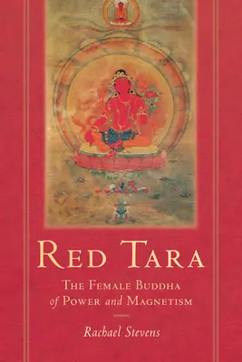 Tara rouge : le bouddha féminin du pouvoir et du magnétisme - Red Tara: The Female Buddha of Power and Magnetism