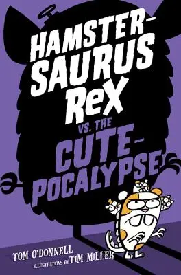 Hamstersaurus Rex vs. la Cutepocalypse - Hamstersaurus Rex vs. the Cutepocalypse
