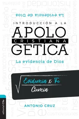 Introduction à l'Apologie Chrétienne : La Evidencia de Dios - Introduccin a la Apologtica Cristiana: La Evidencia de Dios