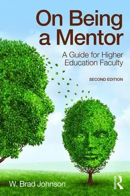 Être un mentor : Un guide pour les enseignants de l'enseignement supérieur - On Being a Mentor: A Guide for Higher Education Faculty