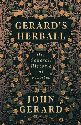 L'Herbier de Gérard - Ou, Histoire générale des plantes - Gerard's Herball - Or, Generall Historie of Plantes