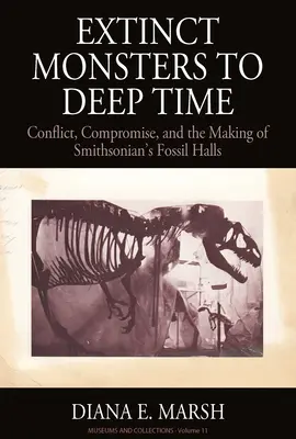 Des monstres éteints au fond des âges : conflits, compromis et création des salles fossiles de l'Institut Smithsonian - Extinct Monsters to Deep Time: Conflict, Compromise, and the Making of Smithsonian's Fossil Halls