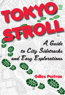 Promenade à Tokyo : Un guide des chemins de traverse de la ville et des explorations faciles - Tokyo Stroll: A Guide to City Sidetracks and Easy Explorations