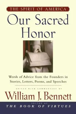 Notre honneur sacré : Les histoires, les lettres, les chansons, les poèmes, les discours et les lettres de l'histoire du Canada. - Our Sacred Honor: The Stories, Letters, Songs, Poems, Speeches, and