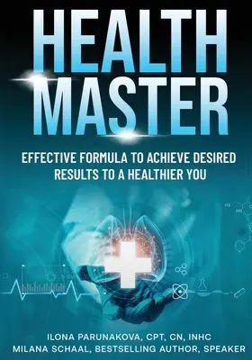 Maître de la santé : Une formule efficace pour obtenir les résultats souhaités et être en meilleure santé - Health Master: Effective Formula To Achieve Desired Results To A Healthier You