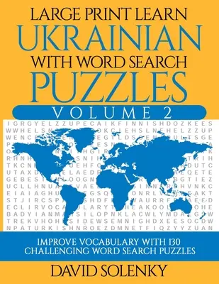 Apprendre l'ukrainien avec les mots cachés Volume 2 : Apprendre le vocabulaire de la langue ukrainienne avec 130 mots cachés bilingues et stimulants. - Large Print Learn Ukrainian with Word Search Puzzles Volume 2: Learn Ukrainian Language Vocabulary with 130 Challenging Bilingual Word Find Puzzles fo