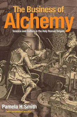 Le commerce de l'alchimie : science et culture dans le Saint Empire romain germanique - The Business of Alchemy: Science and Culture in the Holy Roman Empire