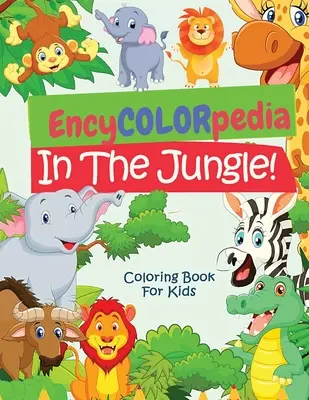 EncyCOLORpedia - Animaux de la jungle : Un livre de coloriage avec la section « Connais-tu ? » pour chaque animal - EncyCOLORpedia - Jungle Animals: A Coloring Book with Do You Know Section for Every Animal