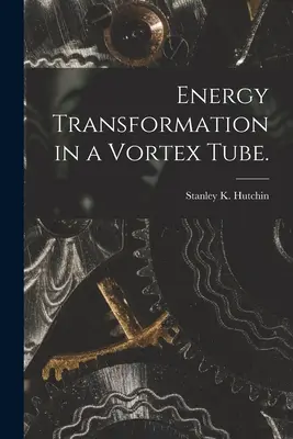 Transformation de l'énergie dans un tube à vortex. - Energy Transformation in a Vortex Tube.